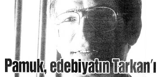 Pamuk, edebiyatın Tarkan'ı