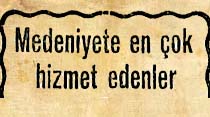 Medeniyete en çok hizmet edenler