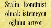 Stalin komünist olmak istemeyen oğlunu arıyor