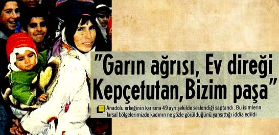 "Garın ağrısı, Ev direği, Kepçetutan, Bizim paşa"