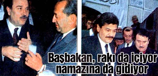 Başbakan, rakı da içiyor namazına da gidiyor