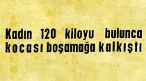 Kadın 120 kiloyu bulunca kocası boşamağa kalkıştı
