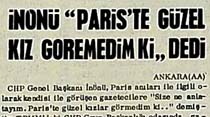 İn&ouml;n&uuml; "Paris'te g&uuml;zel kız g&ouml;remedim ki" dedi