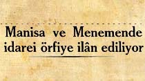 Manisa ve Menemende idarei &ouml;rfiye ilan ediliyor