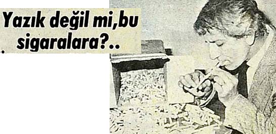 Nejat Uygur "yarım yarım atılmış sigaraları toplayıp i&ccedil;iyorum"
