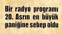 Bir radyo programı 20. Asrın en b&uuml;y&uuml;k paniğine sebep oldu