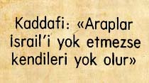 Kaddafi: "Araplar İsrail'i yok etmezse kendileri yok olur"