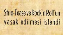 Strip-Tease ve Rock'n Roll'un yasak edilmesi istendi