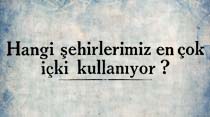 Hangi şehirlerimiz en &ccedil;ok i&ccedil;ki kullanıyor?