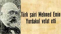 T&uuml;rk şairi Mehmed Emin Yurdakul vefat etti