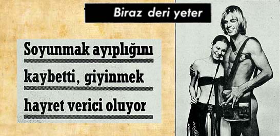 Soyunmak ayıplığını kaybetti, giyinmek hayret verici oluyor