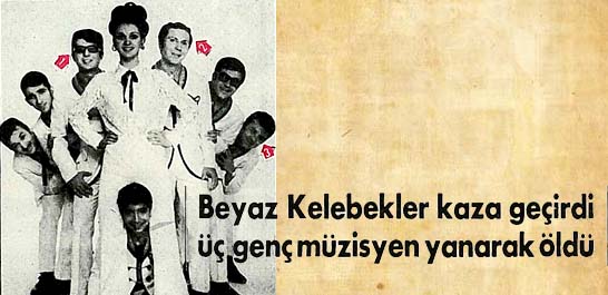 Beyaz Kelebekler kaza ge&ccedil;irdi &uuml;&ccedil; gen&ccedil; m&uuml;zisyen yanarak &ouml;ld&uuml;