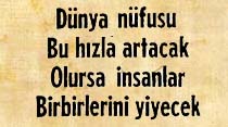 D&uuml;nya n&uuml;fusu bu hızla artacak olursa insanlar birbirlerini yiyecek