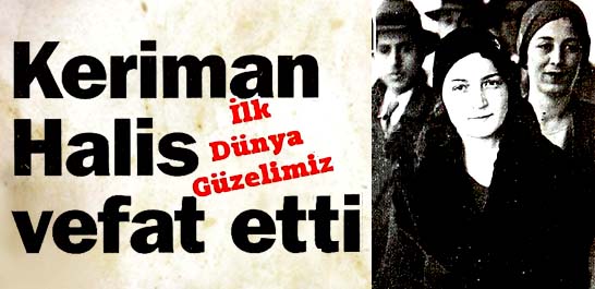 İlk D&uuml;nya G&uuml;zelimiz Keriman Halis vefat etti