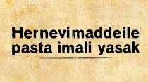 Her nevi madde ile pasta imali yasak