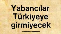 Yabancılar T&uuml;rkiyeye girmiyecek
