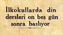 İlkokullarda din dersleri on beş g&uuml;n sonra başlıyor