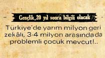 T&uuml;rkiye'de yarım milyon geri zekalı, 3-4 milyon arasında da problemli &ccedil;ocuk mevcut!..