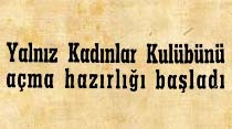 Yalnız Kadınlar Kul&uuml;b&uuml;n&uuml; a&ccedil;ma hazırlığı başladı