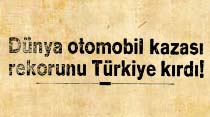 D&uuml;nya otomobil kazası rekorunu T&uuml;rkiye kırdı!