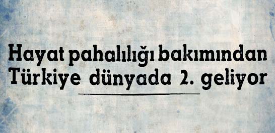 Hayat pahalılığı bakımından T&uuml;rkiye 2. geliyor