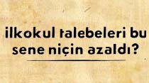İlkokul talebeleri bu sene ni&ccedil;in azaldı?