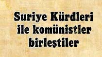 Suriye K&uuml;rdleri ile kom&uuml;nistler birleştiler