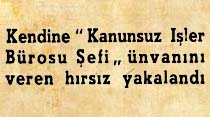 Kendine "Kanunsuz İşler B&uuml;rosu Şefi" &uuml;nvanını veren hırsız yakalandı