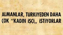 Almanlar, T&uuml;rkiyeden daha &ccedil;ok "Kadın İş&ccedil;i" istiyorlar