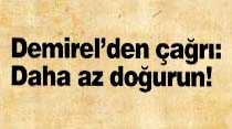 Demirel'den &ccedil;ağrı: Daha az doğurun!
