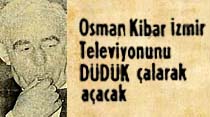 Osman Kibar İzmir Televizyonunu D&uuml;d&uuml;k &ccedil;alarak a&ccedil;acak