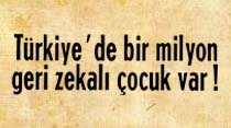 T&uuml;rkiye'de bir milyon geri zekalı &ccedil;ocuk var!