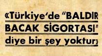 "T&uuml;rkiye'de "Baldır Bacak Sigortası" diye bir şey yoktur"