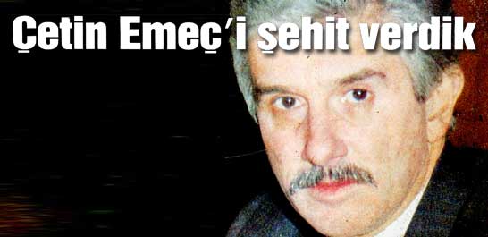 &Ccedil;etin Eme&ccedil;'i şehit verdik