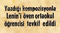 Yazdığı kompozisyonla Lenin'i &ouml;ven ortaokul &ouml;ğrencisi tevkif edildi