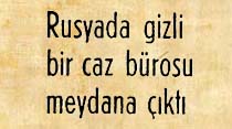 Rusyada gizli bir caz b&uuml;rosu meydana &ccedil;ıktı