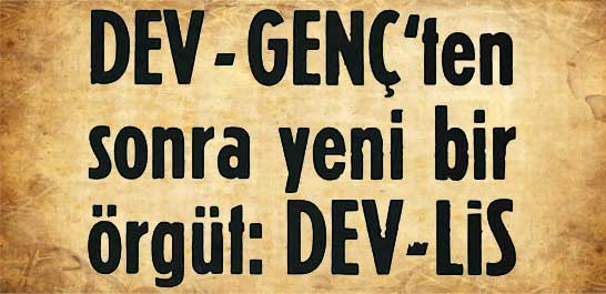 Dev-Gen&ccedil;'ten sonra yeni bir &ouml;rg&uuml;t: Dev-Lis