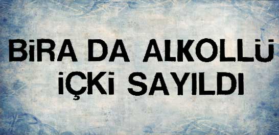 Bira da alkoll&uuml; i&ccedil;ki sayıldı