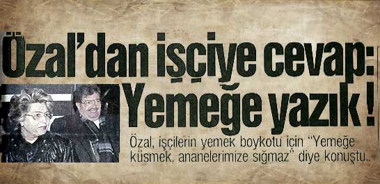 &Ouml;zal'dan iş&ccedil;iye cevap: Yemeğe yazık!