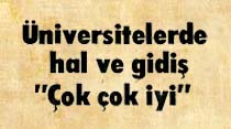 &Uuml;niversitelerde hal ve gidiş "&Ccedil;ok &ccedil;ok iyi"