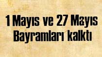 1 Mayıs ve 27 Mayıs Bayramları kalktı