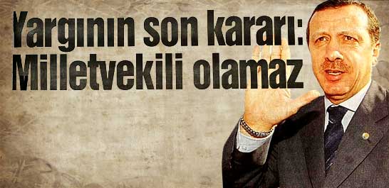 Yargının son kararı: Milletvekili olamaz