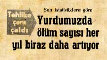 Yurdumuzda &ouml;l&uuml;m sayısı her yıl biraz daha artıyor