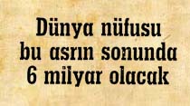 D&uuml;nya n&uuml;fusu bu asrın sonunda 6 milyar olacak