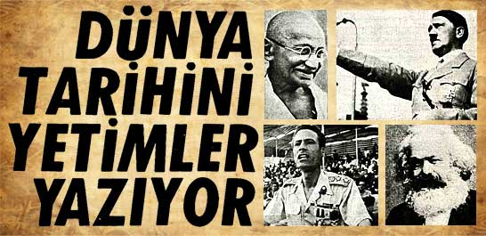 D&uuml;nya tarihini yetimler yazıyor