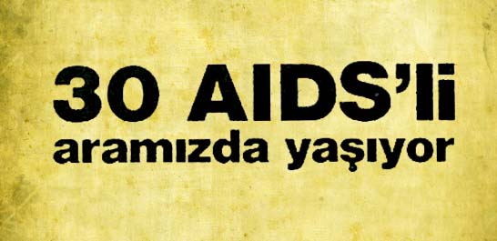 30 AIDS'li aramızda yaşıyor