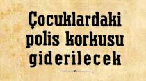 Çocuklardaki polis korkusu giderilecek