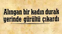 Alıngan bir kadın durak yerinde gürültü çıkardı