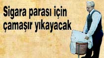 Sigara parası için çamaşır yıkayacak