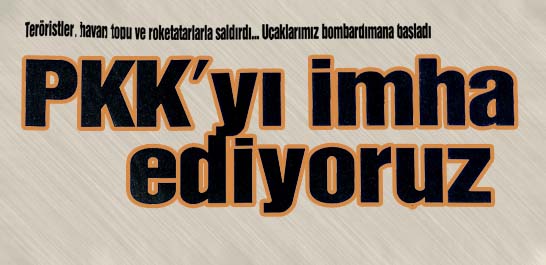 PKK'yı imha ediyoruz